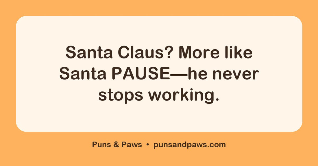 Santa claus puns hero card by Puns & Paws: "Santa Claus? More like Santa PAUSE—he never stops working."