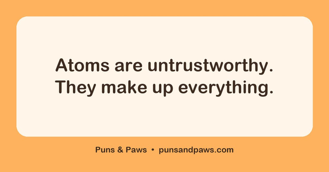 Science puns hero card by Puns & Paws: "Atoms are untrustworthy. They make up everything."