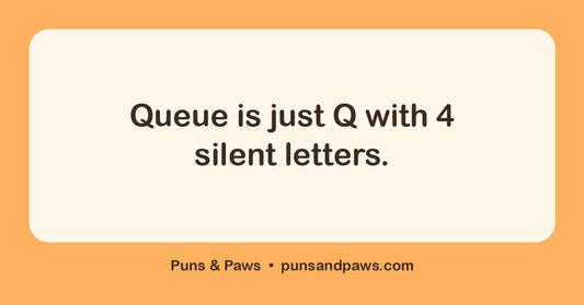 Spelling puns hero card by Puns & Paws: "Queue is just Q with 4 silent letters."