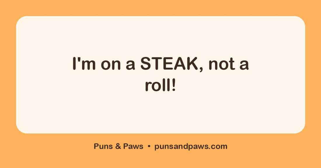 Steak puns hero card by Puns & Paws: "I'm on a STEAK, not a roll!"