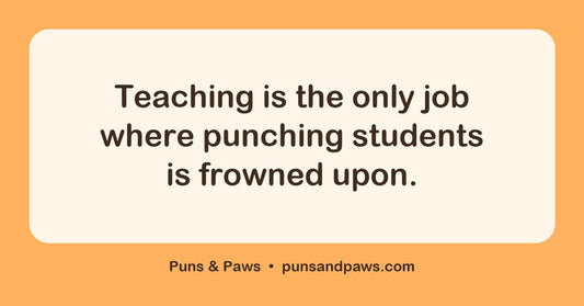Teaching puns hero card by Puns & Paws: "Teaching is the only job where punching students is frowned upon."