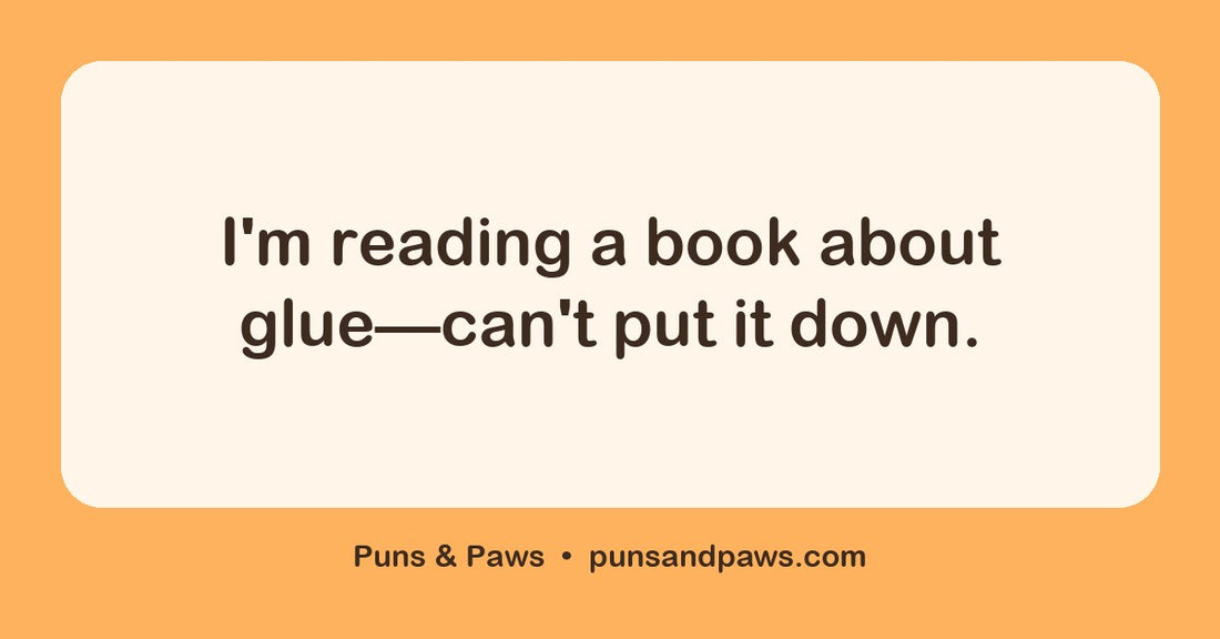 The puns hero card by Puns & Paws: "I'm reading a book about glue—can't put it down."