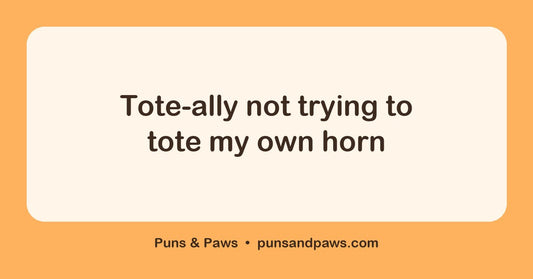 Tote puns hero card by Puns & Paws: "Tote-ally not trying to tote my own horn"