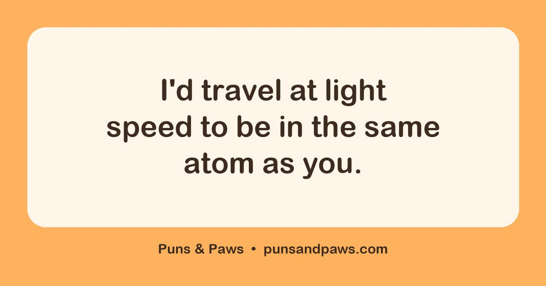 Valentine science puns hero card by Puns & Paws: "I'd travel at light speed to be in the same atom as you."