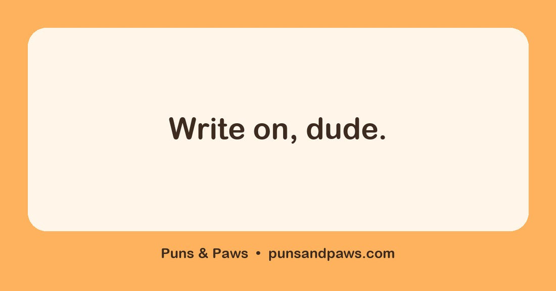 Write puns hero card by Puns & Paws: "Write on, dude."