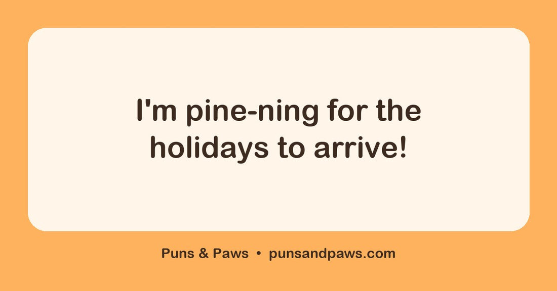 Xmas tree puns hero card by Puns & Paws: "I'm pine-ning for the holidays to arrive!"