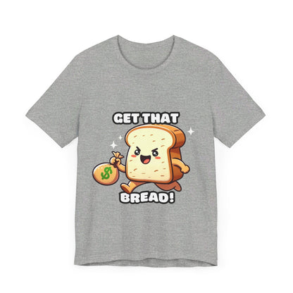 Get that bread - Bread T-shirt