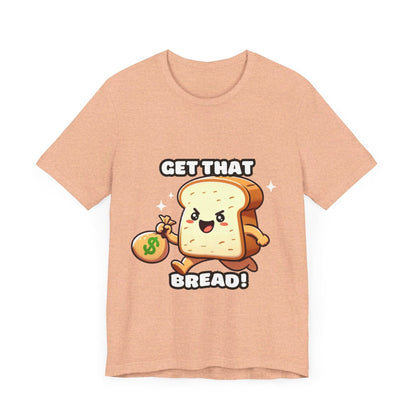 Get that bread - Bread T-shirt