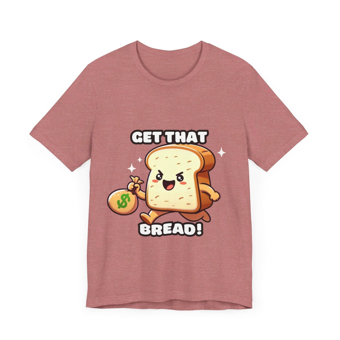 Get that bread - Bread T-shirt