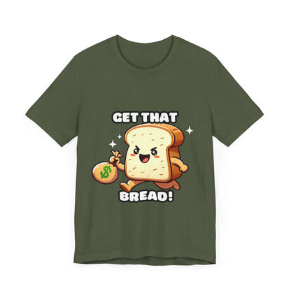 Get that bread - Bread T-shirt