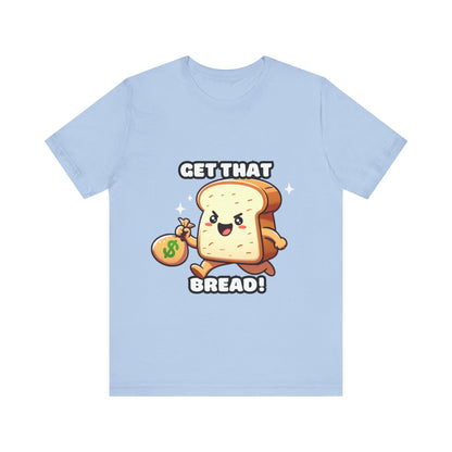 Get that bread - Bread T-shirt Baby Blue / S