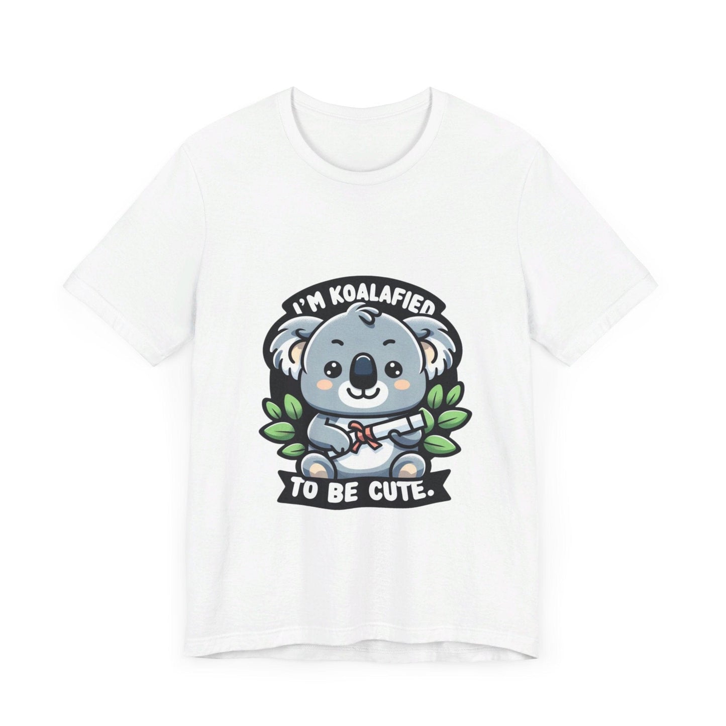 I'm Koalafied To Be Cute - Koala T-shirt