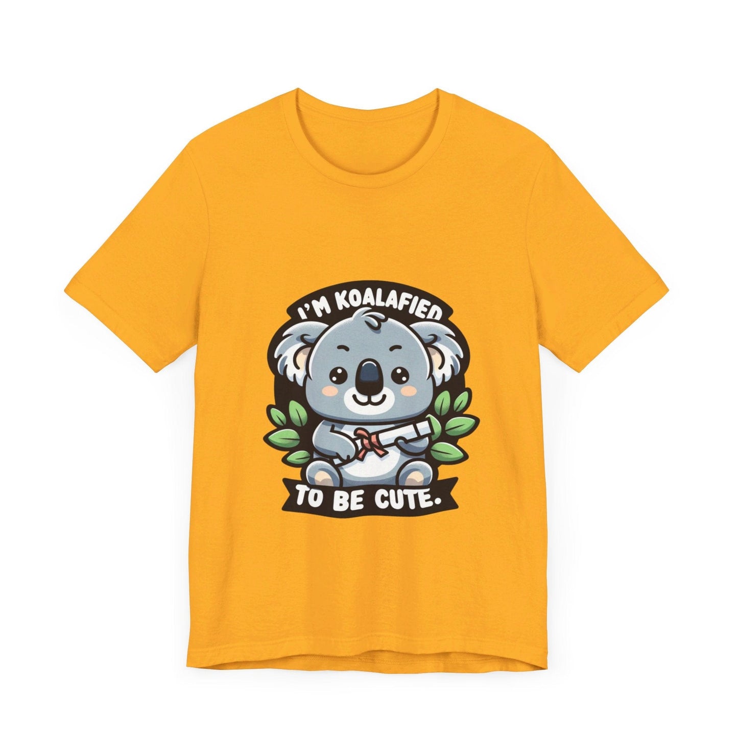 I'm Koalafied To Be Cute - Koala T-shirt