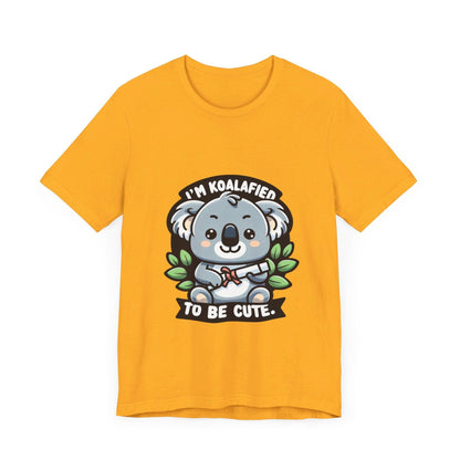 I'm Koalafied To Be Cute - Koala T-shirt