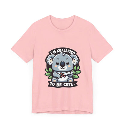 I'm Koalafied To Be Cute - Koala T-shirt