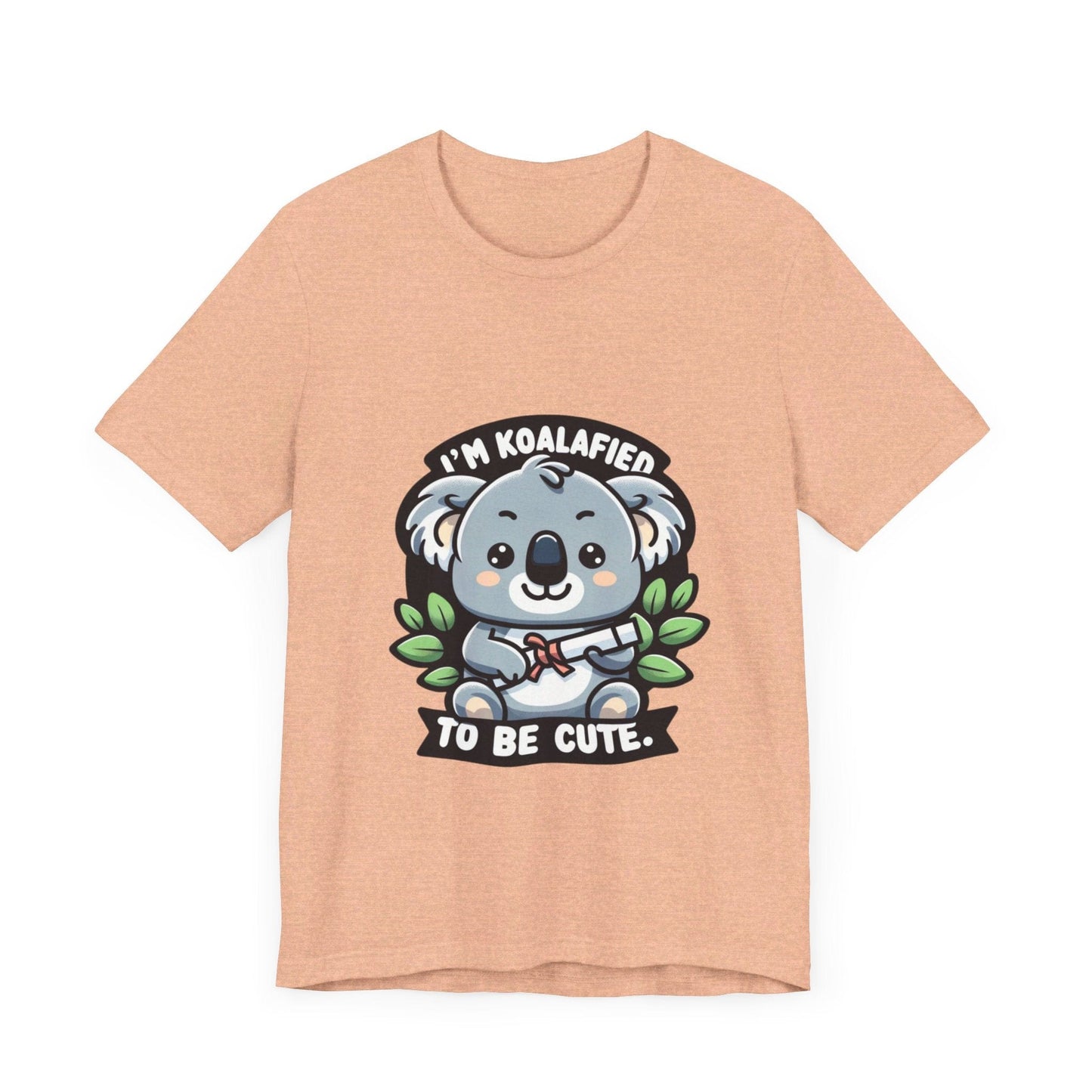 I'm Koalafied To Be Cute - Koala T-shirt