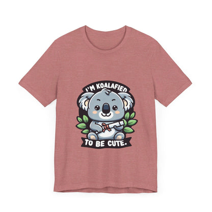 I'm Koalafied To Be Cute - Koala T-shirt