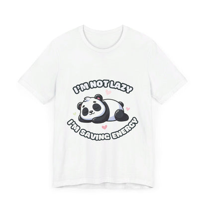 I'm Not Lazy I'm Saving Energy - Panda T-shirt