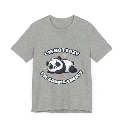 I'm Not Lazy I'm Saving Energy - Panda T-shirt