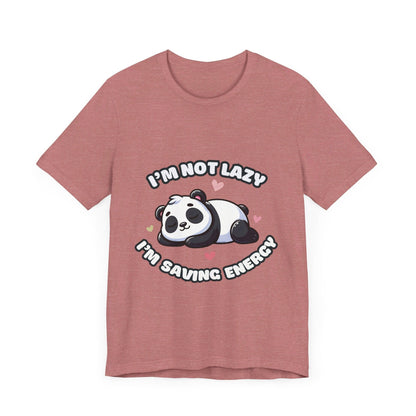 I'm Not Lazy I'm Saving Energy - Panda T-shirt