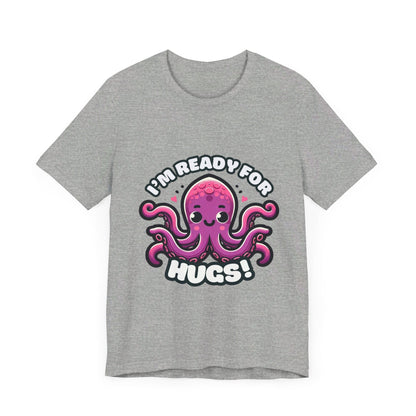 I'm Ready For Hugs - Octopus T-shirt