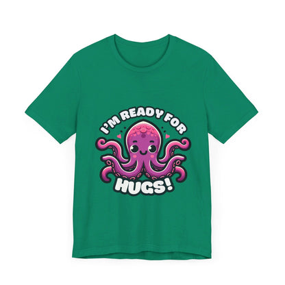 I'm Ready For Hugs - Octopus T-shirt