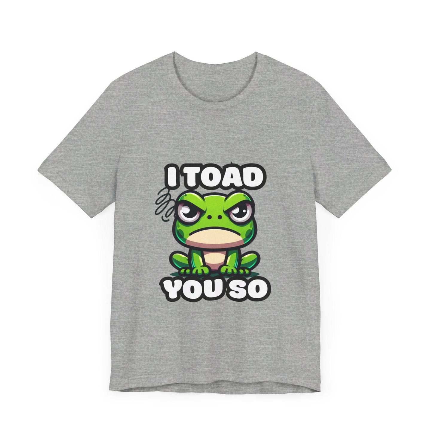 I Toad You So - Toad T-shirt