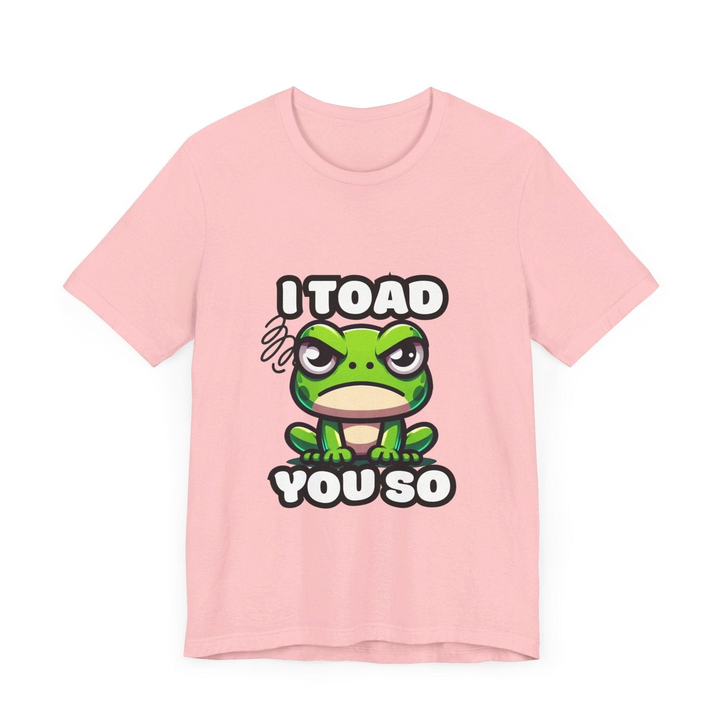 I Toad You So - Toad T-shirt