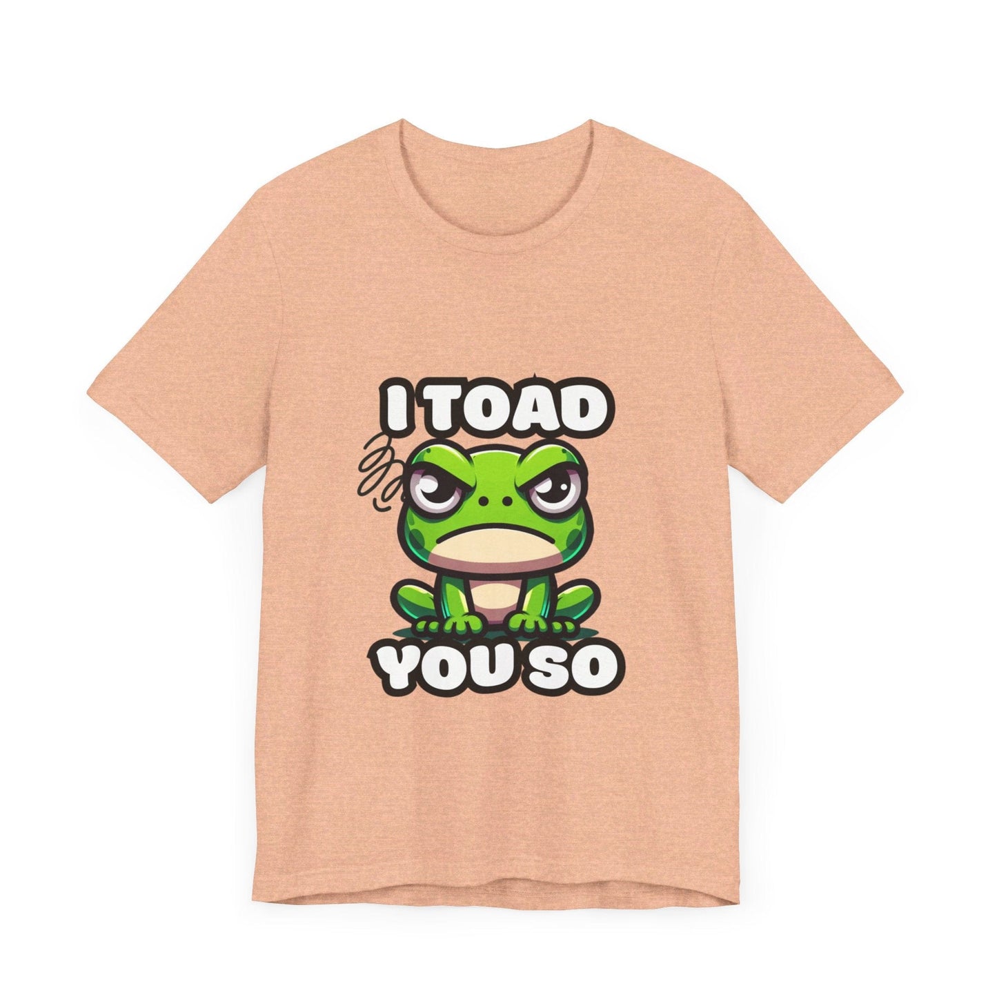 I Toad You So - Toad T-shirt