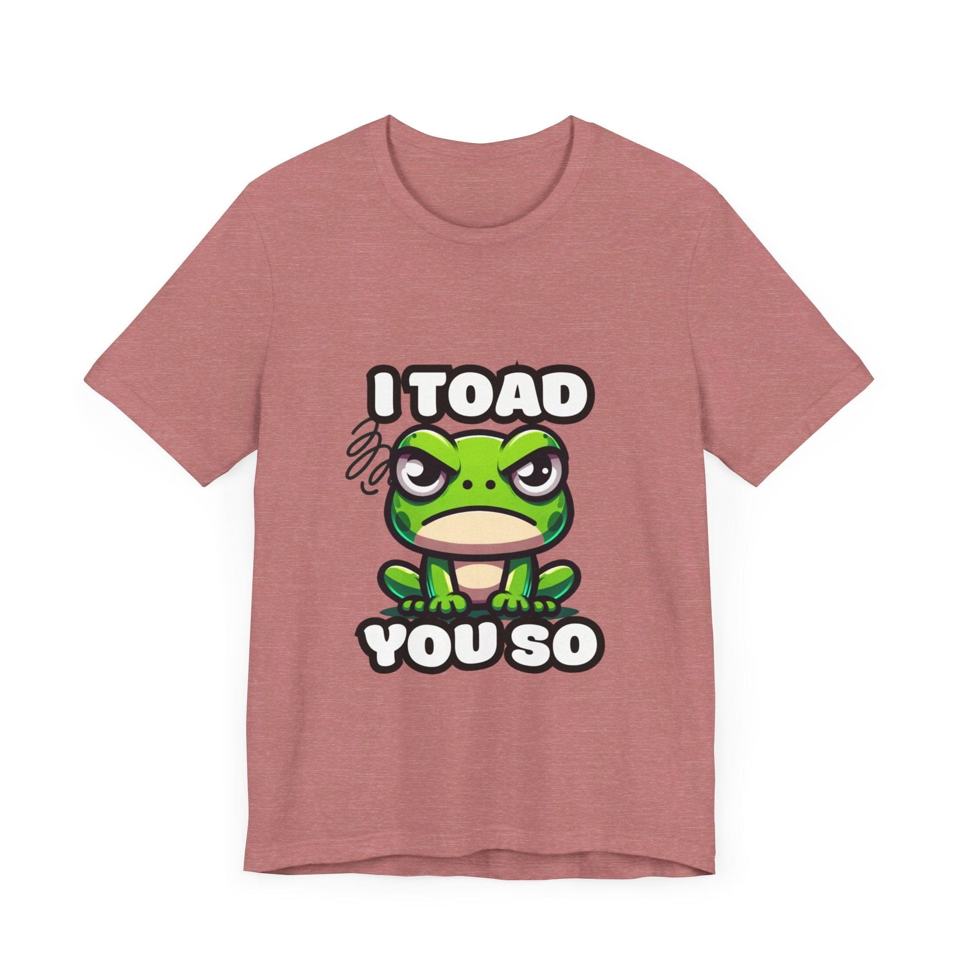 I Toad You So - Toad T-shirt