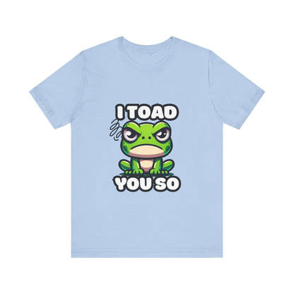 I Toad You So - Toad T-shirt Baby Blue / S