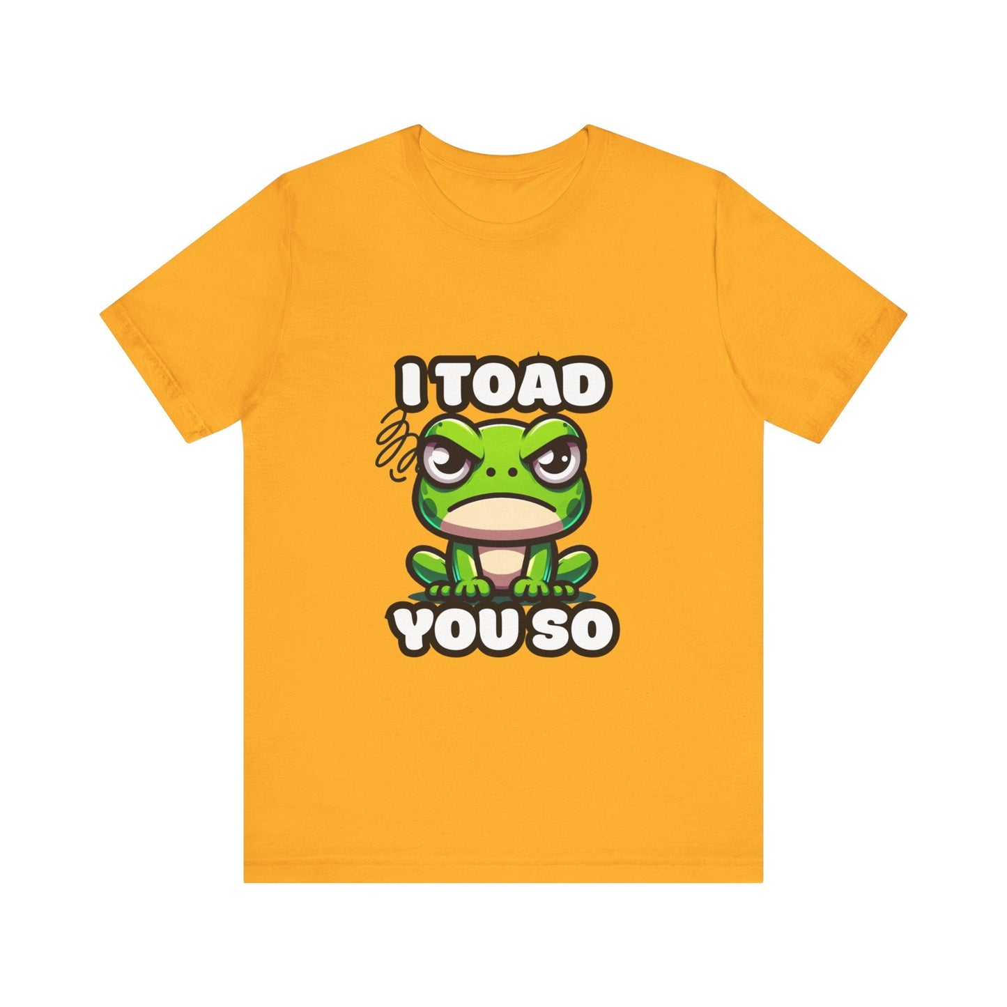 I Toad You So - Toad T-shirt Gold / S