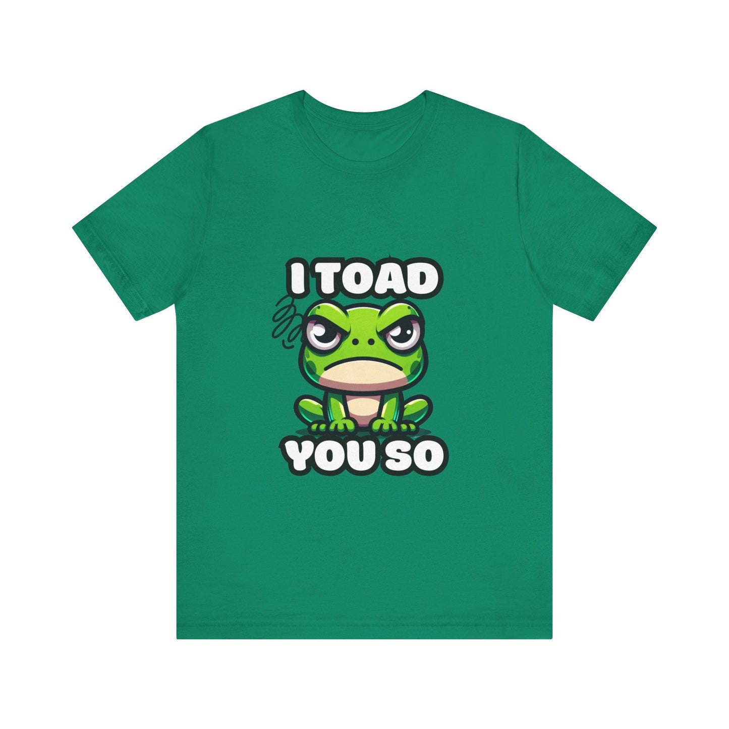 I Toad You So - Toad T-shirt Kelly / S