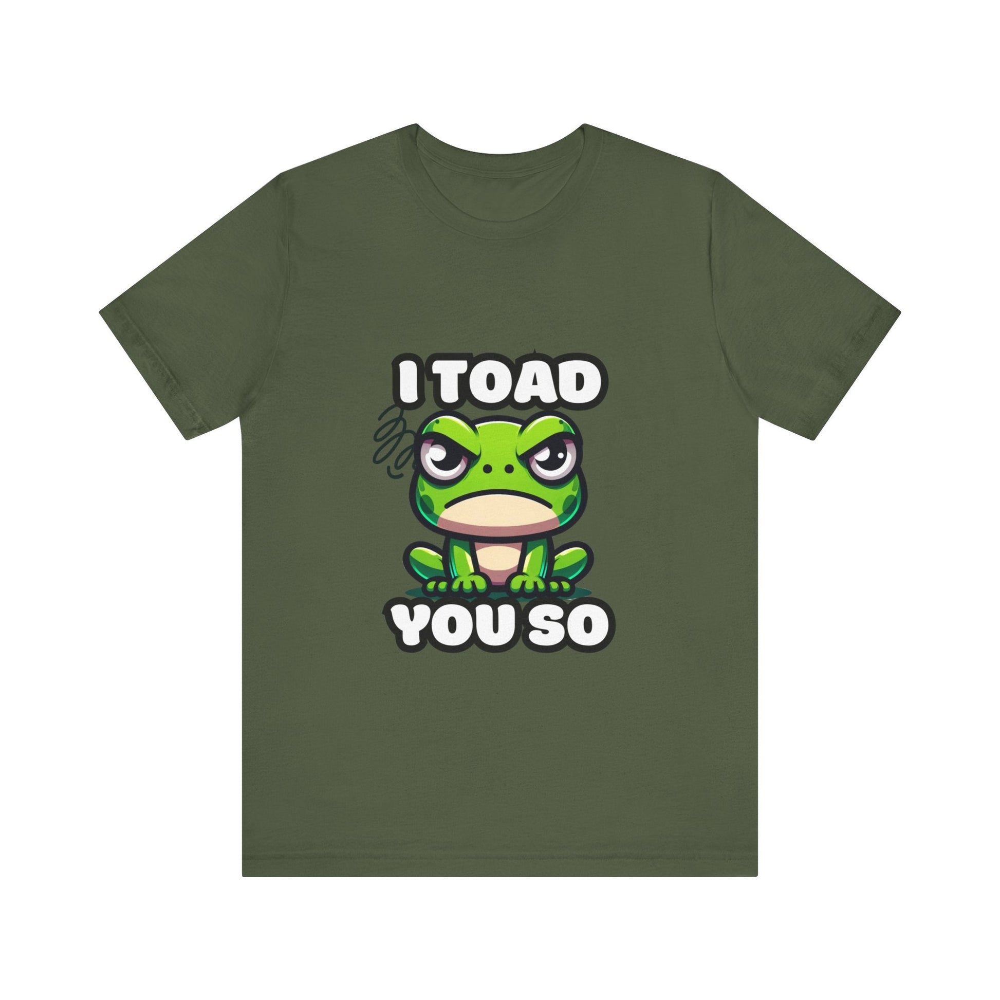 I Toad You So - Toad T-shirt Military Green / S