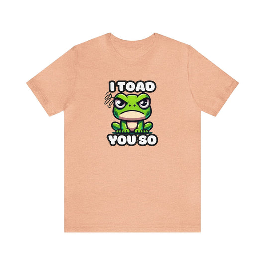 I Toad You So - Toad T-shirt Peach / S