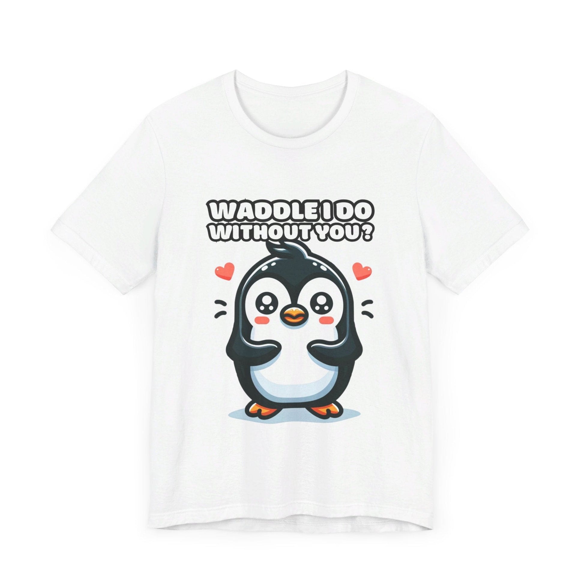 Waddle I Do Without You - Penguin T-shirt