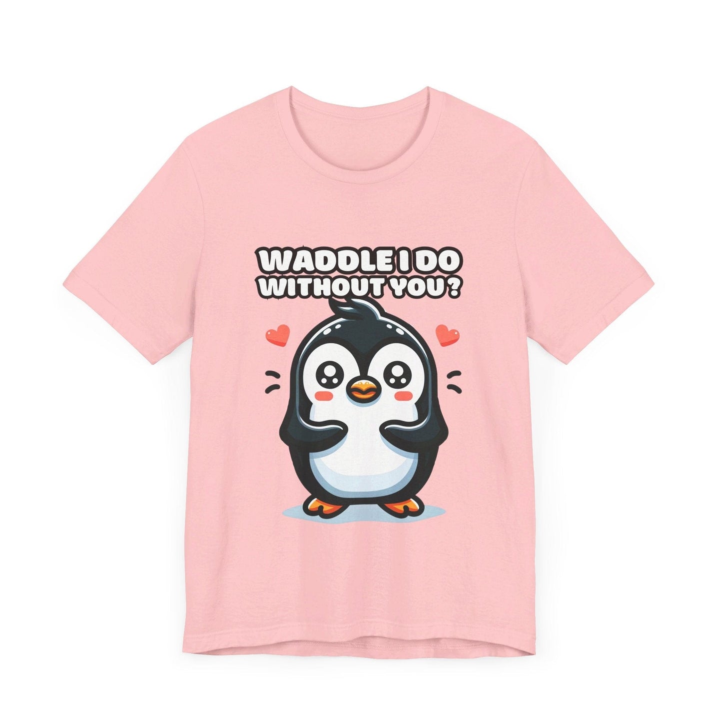 Waddle I Do Without You - Penguin T-shirt