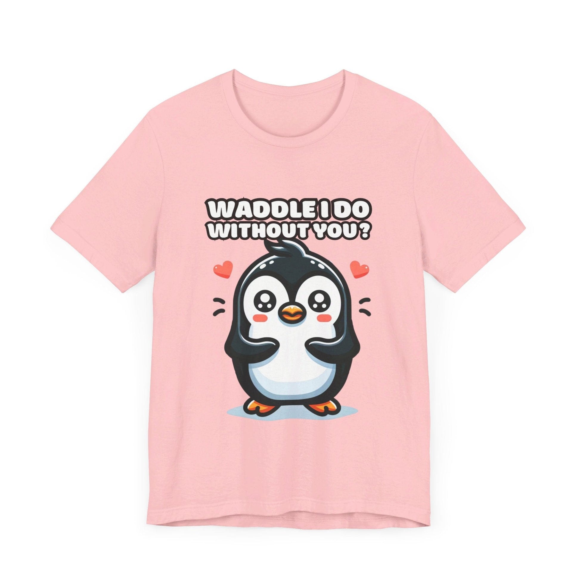 Waddle I Do Without You - Penguin T-shirt