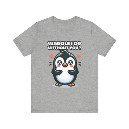 Waddle I Do Without You - Penguin T-shirt Athletic Heather / S