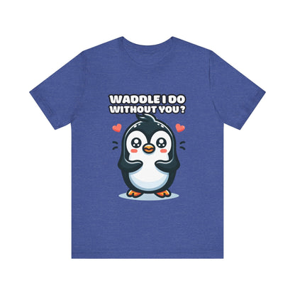 Waddle I Do Without You - Penguin T-shirt Heather True Royal / S