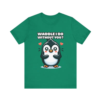 Waddle I Do Without You - Penguin T-shirt Kelly / S