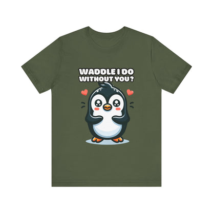 Waddle I Do Without You - Penguin T-shirt Military Green / S