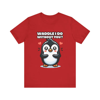 Waddle I Do Without You - Penguin T-shirt Red / S